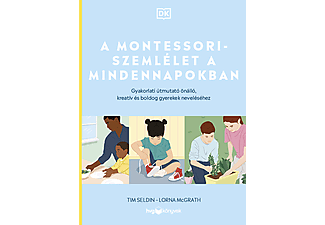 Tim Seldin, Lorna McGrath - A Montessori-szemlélet a mindennapokban