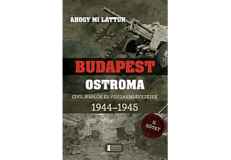 Mihályi Balázs, Kovács Attila Zoltán - Ahogy mi láttuk - Budapest ostroma 1944-1945 - Civil naplók és visszaemlékezések II. kötet
