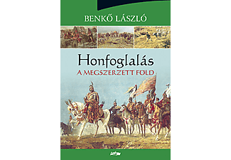 Benkő László - Honfoglalás III. - A megszerzett föld