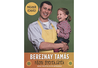 Bereznay Tamás - Főzni gyerekjáték! - Bevált receptek sietős anyukáknak