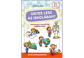 Deákné B. Katalin - Ügyes lesz az iskolában? - Segédanyag az iskolaérettség megállapításához