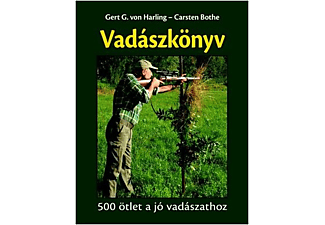 Gert G. von Harling - Carsten Bothe - Vadászkönyv - 500 ötlet a jó vadászathoz