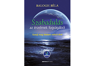 Balogh Béla - Szabadulás az érzelmek fogságából - Letölthető mp3-meditációval