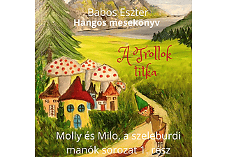 Babos Eszter - A trollok titka - Molly és Milo, a szeleburdi manók - 1. rész (CD)