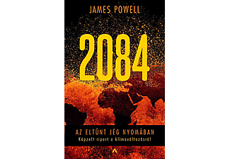 James Powell - 2084 - Az eltűnt jég nyomában - Képzelt riport a klímaváltozásról