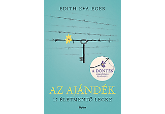 Edith Eva Eger - Az ajándék - 12 életmentő lecke