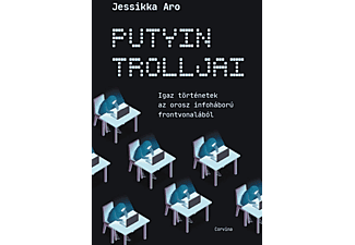 Jessikka Aro - Putyin trolljai - Igaz történetek az orosz infoháború frontvonalából