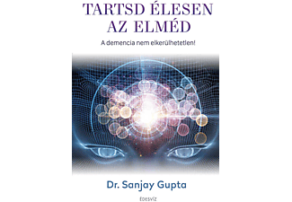 Dr. Sanjay Gupta - Tartsd élesen az elméd - A demencia nem elkerülhetetlen!