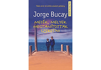 Jorge Bucay - Mesék, melyek megtanítottak szeretni