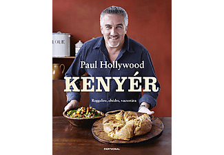 Paul Hollywood - Kenyér - Reggelire, ebédre, vacsorára