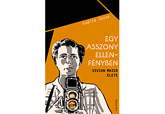 Gaëlle Josse - Egy asszony ellenfényben - Vivian Maier élete