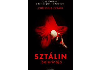 Christina Ezrahi - Sztálin balerinája - Igaz történet a bátorságról és a túlélésről