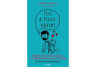 Chris Pegula, Frank Meyer - Tele a pelus, haver? - Minden, amit tudni akartál a gyereknevelés első két évéről (de sosem merted megkérdezni)