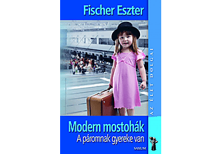 Fischer Eszter - Modern mostohák - A páromnak gyereke van (bővített kiadás)