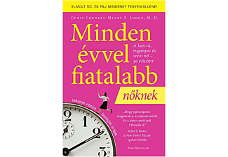 Chris Crowley – Henry S. Lodgje - Minden évvel fiatalabb nőknek - A karcsú, ruganyos és szexi nő – 50 fölött