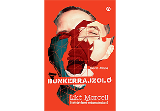 Géczi János - A Bunkerrajzoló – Likó Marcell-élettörténet-rekonstrukció