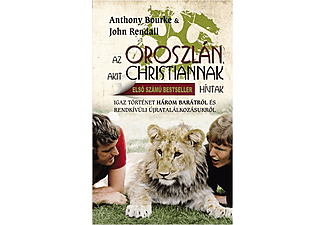 Anthony Bourke - John Rendall - Az oroszlán, akit Christiannak hívtak