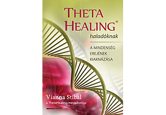Vianna Stibal - ThetaHealing Haladóknak - A mindenség erejének kiaknázása