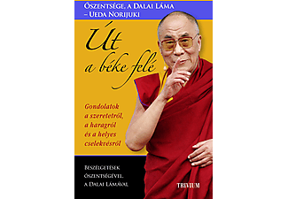 Őszentsége, a Dalai Láma - Ueda Norijuki - Út a béke felé - Gondolatok a szeretetről, a haragról és a helyes cselekvésről
