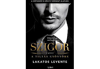 Lakatos Levente - Szigor – A tiltás gyönyöre - 1. kötet