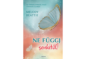 Melody Beattie - Ne függj senkitől! - Az önmagunkkal való törődés alapjai