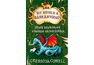 Cressida Cowell - Így neveld a sárkányodat 6. - Hősök kézikönyve a halálos sárkányokhoz