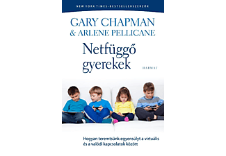 Gary Chapman, Arlene Pellicane - Netfüggő gyerekek: Hogyan teremtsünk egyensúlyt a virtuális és a valódi kapcsolatok között