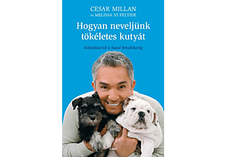 Cesar Millan - Hogyan neveljünk tökéletes kutyát - Kölyökkortól a fiatal felnőttkorig 