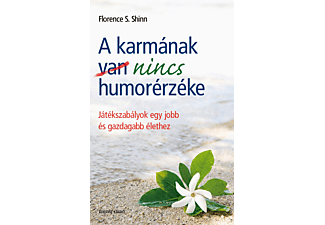 Florence Scovel Shinn - A karmának nincs humorérzéke - Játékszabályok egy jobb és gazdagabb élethez