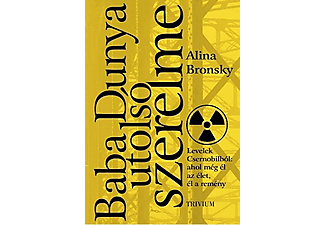 Alina Bronsky - Baba Dunya utolsó szerelme - Levelek Csernobilból