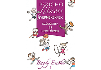 Bagdy Emőke - Pszichofitness gyermekeknek, szülőknek és nevelőknek