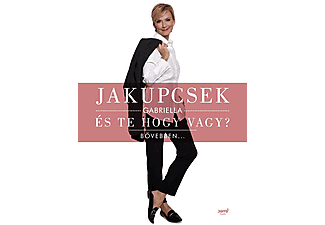 Jakupcsek Gabriella - És te hogy vagy? - Bővebben…