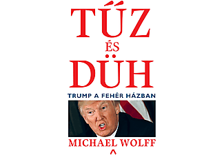 Michael Wolff - Tűz és düh – Trump a Fehér Házban