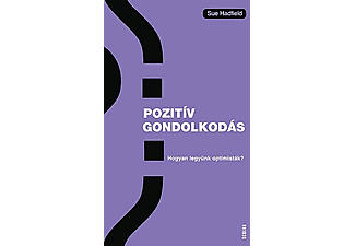 Sue Hadfield - Pozitív gondolkodás – Hogyan legyünk optimisták?