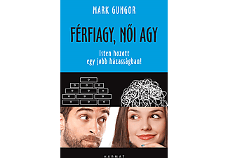 Mark Gungor - Férfiagy, női agy - Isten hozott egy jobb házasságban