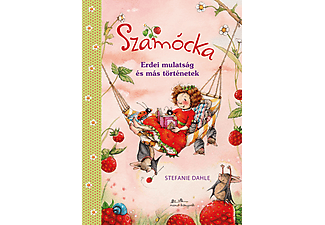 Stefanie Dahle - Szamócka: Erdei mulatság és más történetek