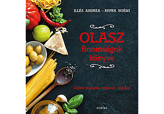 Illés Andrea, Repka Noémi - Olasz finomságok könyve - Itáliai konyha régióról régióra
