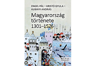 Engel Pál - Kristó Gyula - Kubinyi András - Magyarország története 1301-1526