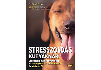 Marty Becker - Lisa Radosta - Wailani Sung - Mikkel Becker - Stresszoldás kutyáknak