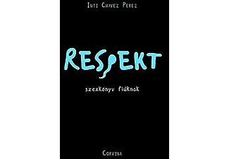 Inti Chavez Perez - Respekt - Szexkönyv fiúknak