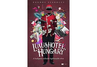 Kordos Szabolcs - Luxushotel, Hungary - A budapesti szállodák legféltettebb titkai