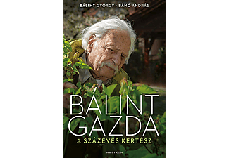 Bálint György - Bánó András - Bálint gazda, a százéves kertész