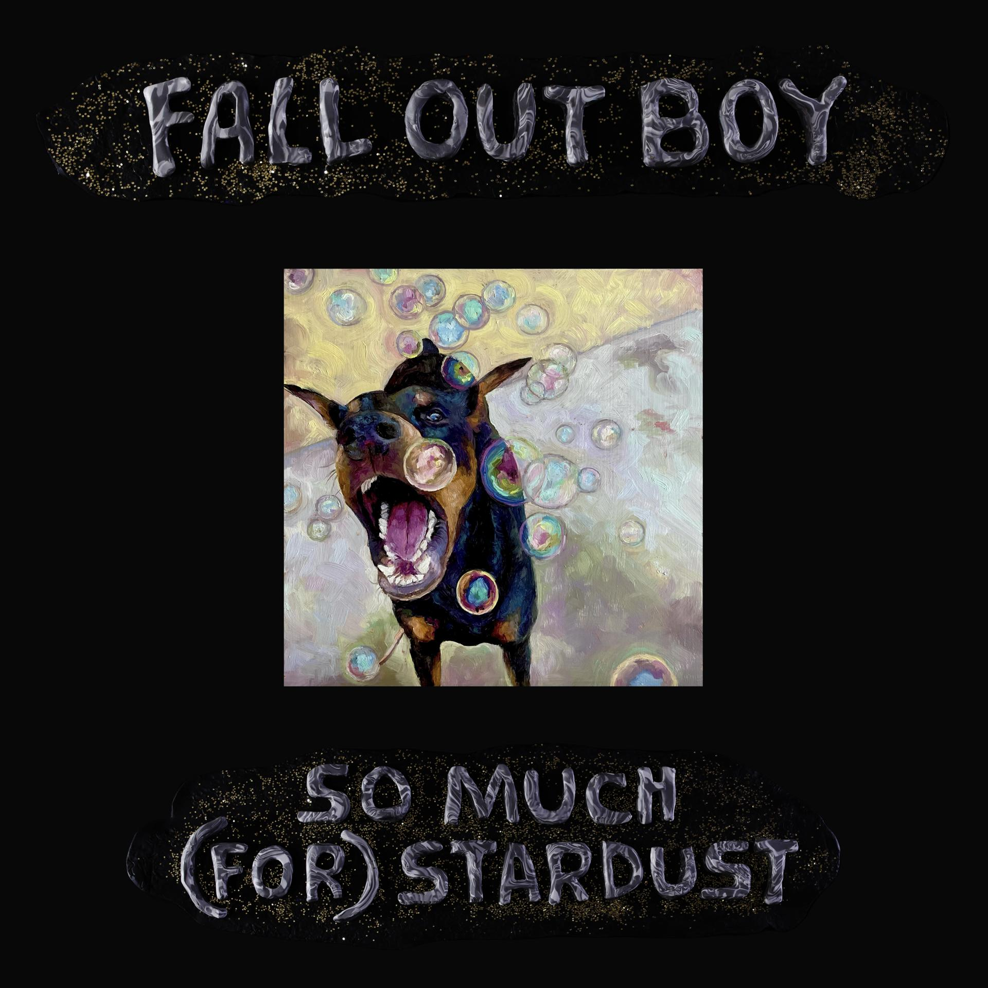 Album borítója kutyával a buborékokban, valamint a "FALL OUT BOY" és a "SO MUCH (FOR) STARDUST" felirat.