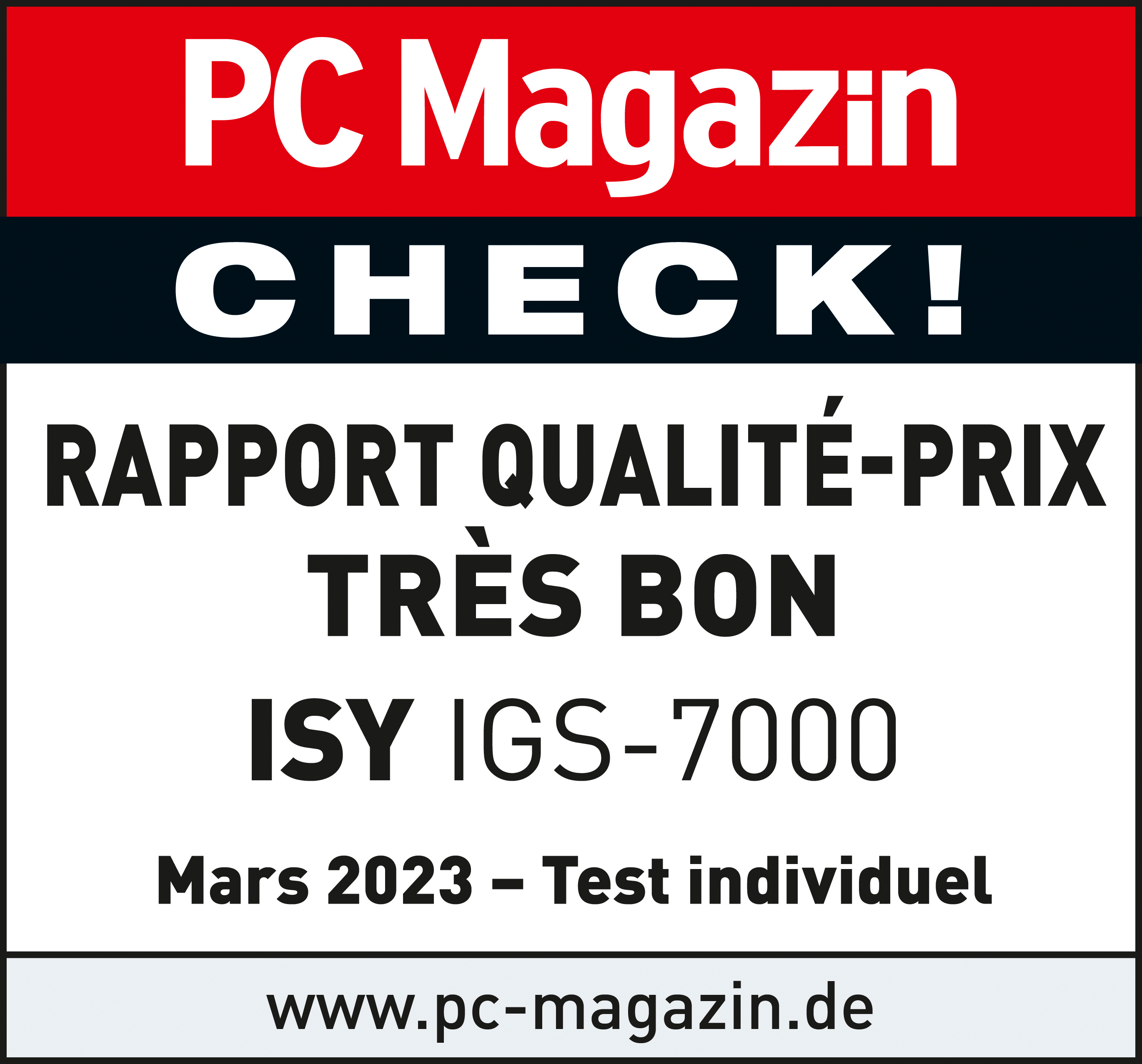 Texte sur fond blanc : PC Magazin CHECK ! Rapport Qualité-Prix Très Bon, ISY IGS-7000, Mars 2023.