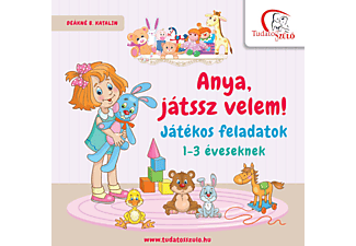 Deákné B. Katalin - Anya, játssz velem! Játékos feladatok 1-3 éveseknek