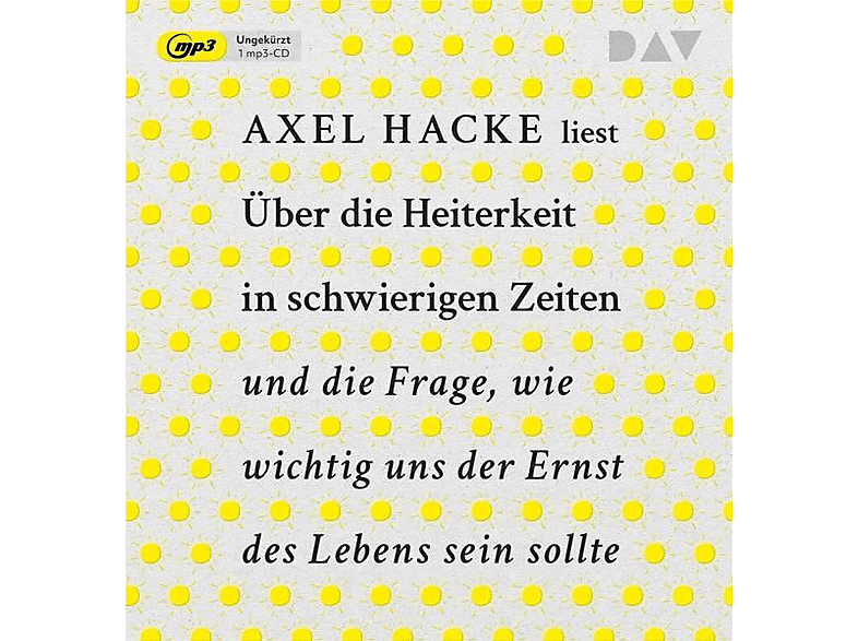 Axel Hacke - Über die Heiterkeit in schwierigen Zeiten und die - (MP3-CD)