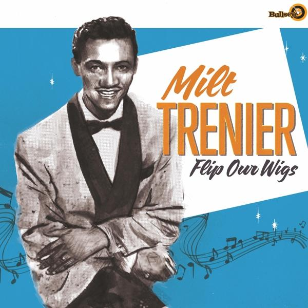 Milt Trenier - Flip Our - Wigs (Vinyl)