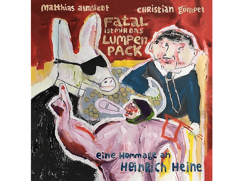 Matthias Almstedt (feat.christian Gömpel) – Fatal ist mir das Lumpenpack-Eine Hommage an Heinr – (CD)