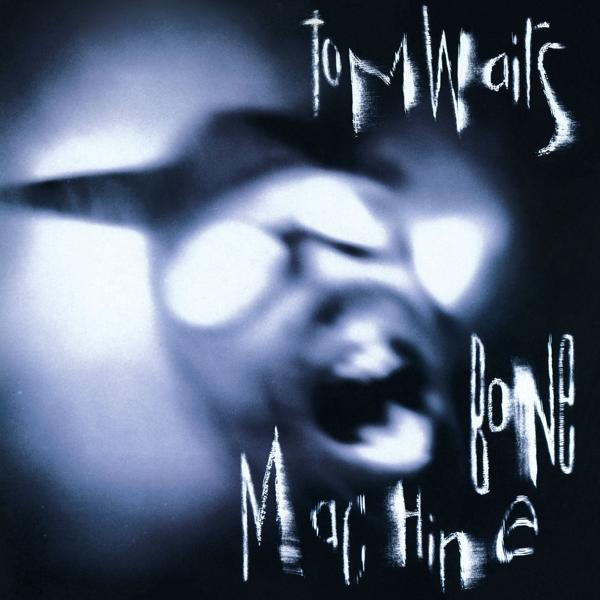Albumcover von Tom Waits. Ein verschwommenes, verzerrtes Gesicht mit den Worten 'Bone Machine' auf dem Cover.
