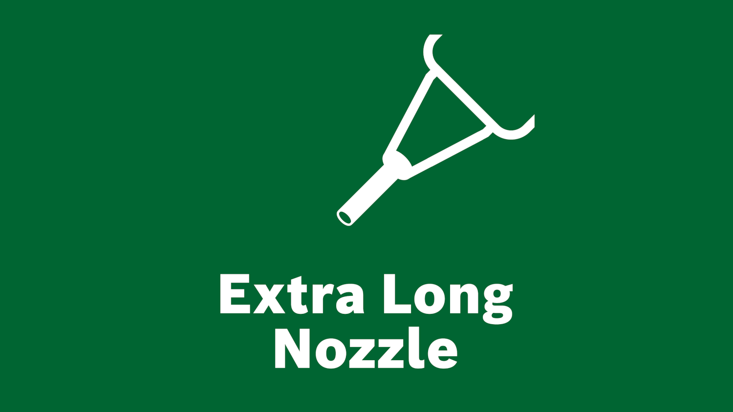 Zöld háttér fehér szöveggel: Extra Long Nozzle.